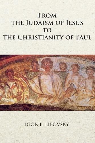 Cover image for From the Judaism of Jesus to the Christianity of Paul