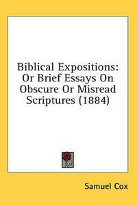 Cover image for Biblical Expositions: Or Brief Essays on Obscure or Misread Scriptures (1884)