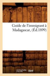 Cover image for Guide de l'Immigrant A Madagascar, (Ed.1899)