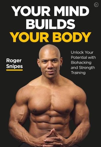 Cover image for Your Mind Builds Your Body: Unlock your Potential with Biohacking and Strength Training
