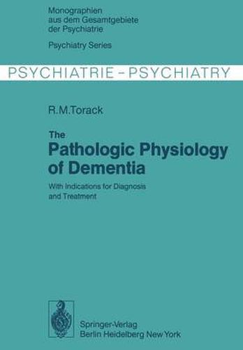 Cover image for The Pathologic Physiology of Dementia: With Indications for Diagnosis and Treatment