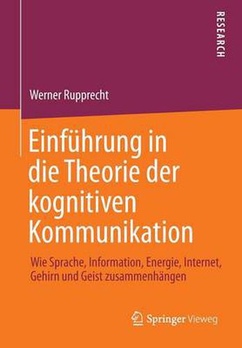 Cover image for Einfuhrung in die Theorie der kognitiven Kommunikation: Wie Sprache, Information, Energie, Internet, Gehirn und Geist zusammenhangen