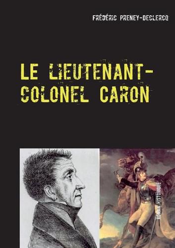 Cover image for Le lieutenant-colonel Caron: Colmar - 1822