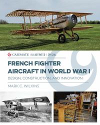 Cover image for French Fighter Aircraft in World War I: Design, Construction & Innovation