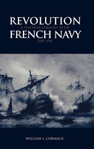 Cover image for Revolution and Political Conflict in the French Navy 1789-1794