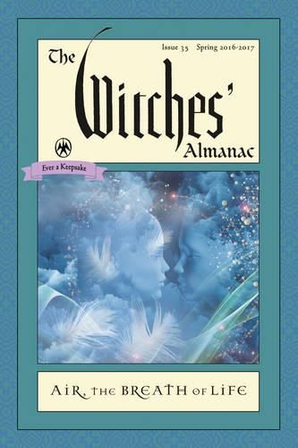 The Witches' Almanac 2016: Issue 35 Spring 2016 - Spring 2017, Air: the Breath of Life