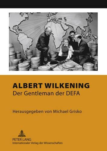 Albert Wilkening: Der Gentleman Der Defa