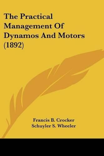 Cover image for The Practical Management of Dynamos and Motors (1892)