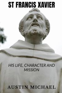 Cover image for St Francis Xavier: Life, Character and Mission