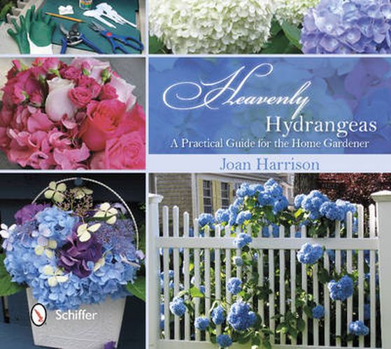 Cover image for Heavenly Hydrangeas: A Practical Guide for the Home Gardener