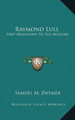 Raymond Lull: First Missionary to the Moslems