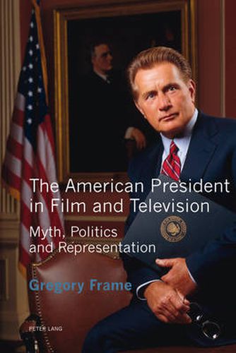 Cover image for The American President in Film and Television: Myth, Politics and Representation