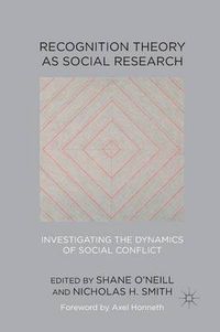 Cover image for Recognition Theory as Social Research: Investigating the Dynamics of Social Conflict