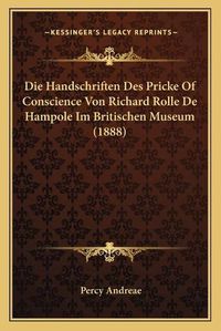 Cover image for Die Handschriften Des Pricke of Conscience Von Richard Rolle de Hampole Im Britischen Museum (1888)