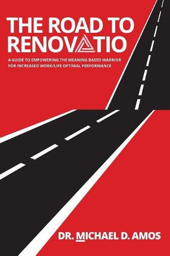 Cover image for The Road To Renovatio: A Guide To Empowering The Meaning Based Warrior For Increased Work/Life Optimal Performance