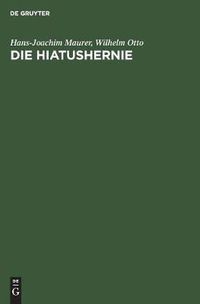 Cover image for Die Hiatushernie: Physiologie, Pathophysiologie, Klinik, Roentgendiagnostik