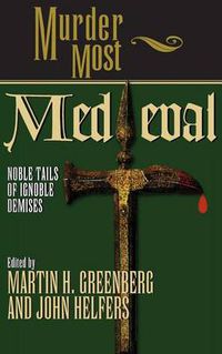 Cover image for Murder Most Medieval: Noble Tales of Ignoble Demises