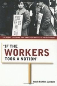 Cover image for If the Workers Took a Notion: The Right to Strike and American Political Development