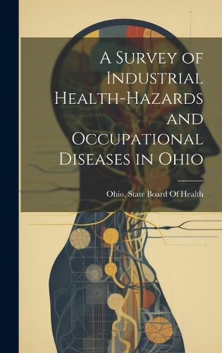 Cover image for A Survey of Industrial Health-Hazards and Occupational Diseases in Ohio