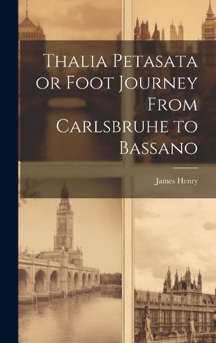 Cover image for Thalia Petasata or Foot Journey From Carlsbruhe to Bassano