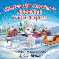 Cover image for Blossom The Opossum's Awesome Winter Surprise