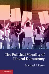 Cover image for The Political Morality of Liberal Democracy