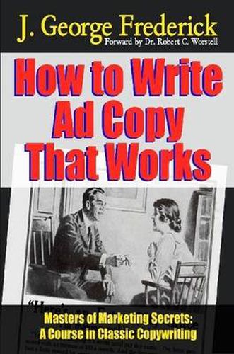 How to Write Ad Copy That Works - Masters of Marketing Secrets: A Course in Classic Copywriting