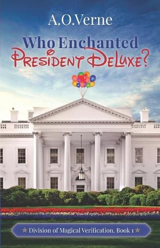 Cover image for Who Enchanted President DeLuxe?: Division of Magical Verification, Book 1