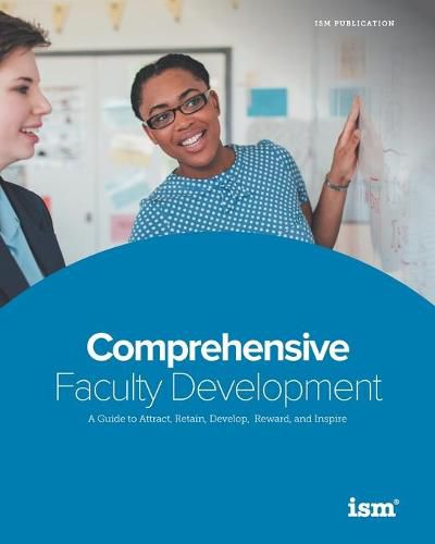 Comprehensive Faculty Development: A Guide to Attract, Retain, Develop, Reward, and Inspire