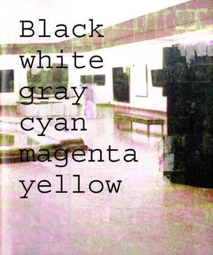 Simon Dybbroe MA Ller: Black, White, Gray, Cyan, Magenta, Yellow