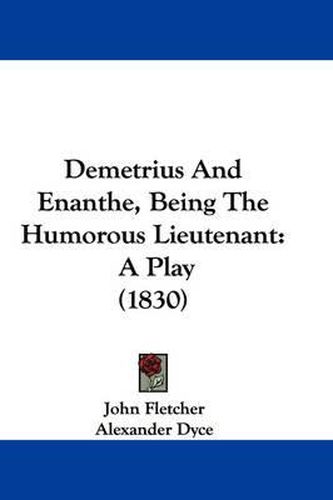 Cover image for Demetrius And Enanthe, Being The Humorous Lieutenant: A Play (1830)