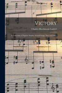 Cover image for Victory: a Collection of Popular Sunday School Songs, New and Old /