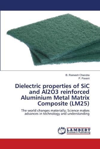 Cover image for Dielectric properties of SiC and Al2O3 reinforced Aluminium Metal Matrix Composite (LM25)