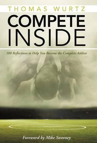 Cover image for Compete Inside: 100 Reflections to Help You Become the Complete Athlete