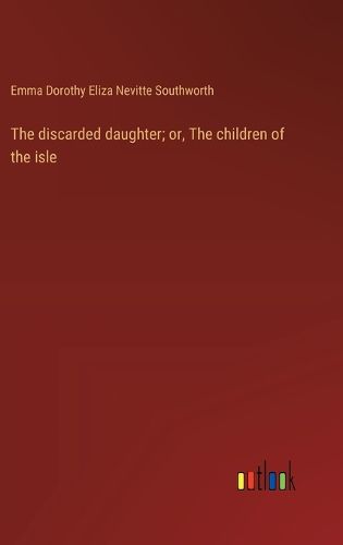 Cover image for The discarded daughter; or, The children of the isle