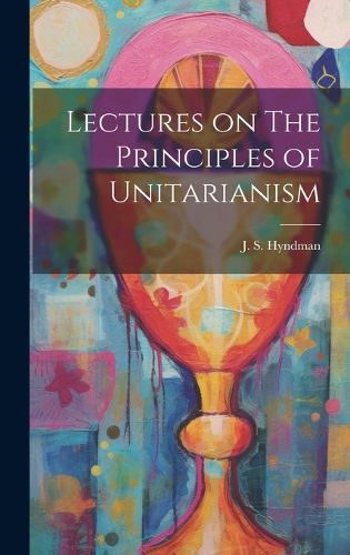 Cover image for Lectures on The Principles of Unitarianism