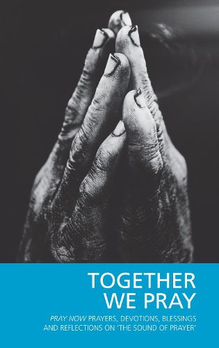 Cover image for Together We Pray: Pray Now Prayers, Devotions, Blessings and Reflections on 'The Sound of Prayer