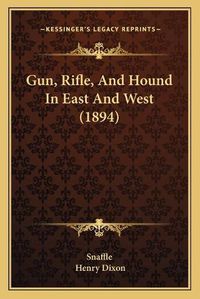 Cover image for Gun, Rifle, and Hound in East and West (1894)