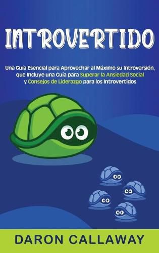 Cover image for Introvertido: Una guia esencial para aprovechar al maximo su introversion, que incluye una guia para superar la ansiedad social y consejos de liderazgo para los introvertidos