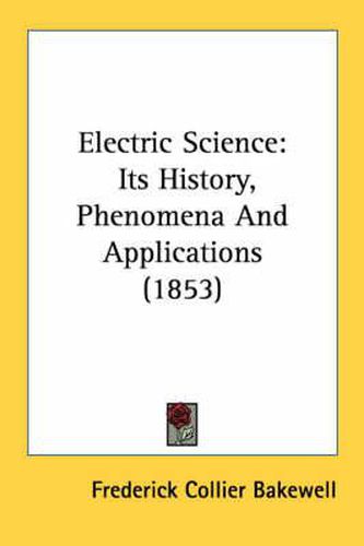 Cover image for Electric Science: Its History, Phenomena and Applications (1853)