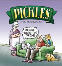 Cover image for Oh, Sure! Blame It on the Dog!: A Pickles Collection