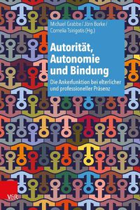 Cover image for Autoritat, Autonomie Und Bindung: Die Ankerfunktion Bei Elterlicher Und Professioneller Prasenz