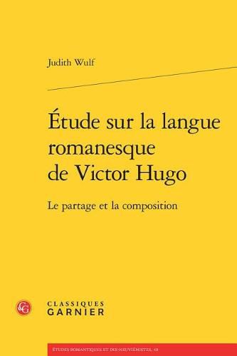 Cover image for Etude Sur La Langue Romanesque de Victor Hugo: Le Partage Et La Composition