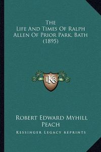 Cover image for The Life and Times of Ralph Allen of Prior Park, Bath (1895)