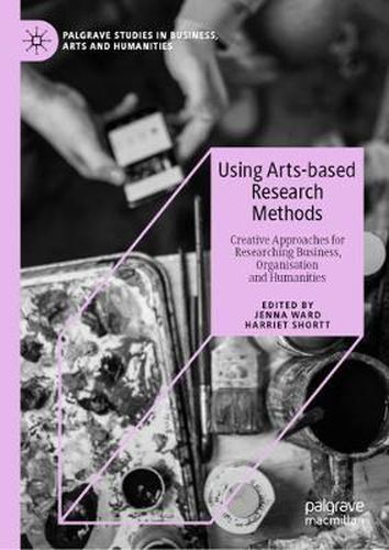 Cover image for Using Arts-based Research Methods: Creative Approaches for Researching Business, Organisation and Humanities