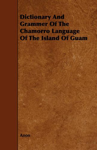 Cover image for Dictionary And Grammer Of The Chamorro Language Of The Island Of Guam