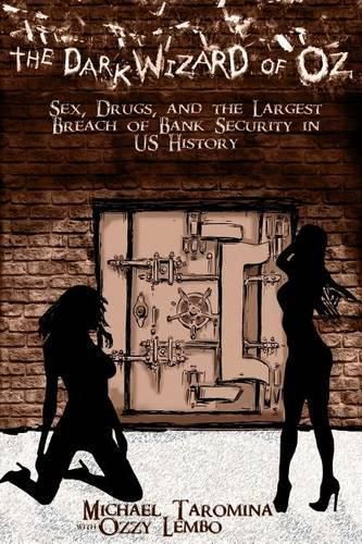 Cover image for The Dark Wizard Of Oz: Sex, Drugs and The Largest Breach of Bank Security in US History