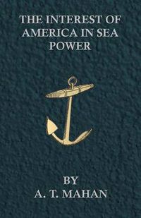 Cover image for The Interest Of America In Sea Power