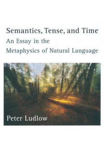 Cover image for Semantics, Tense, and Time: An Essay in the Metaphysics of Natural Language