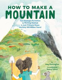 Cover image for How to Make a Mountain: in Just 9 Simple Steps and Only 100 Million Years